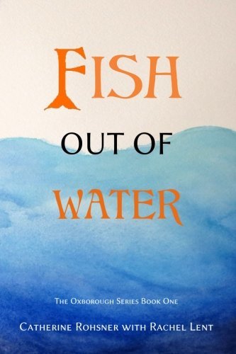 Fish Out of Water (The Oxborough Series) by Catherine E. Rohsner ...