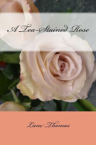 A Tea-Stained Rose by Lane Thomas | Goodreads