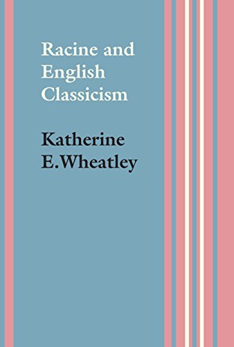 Racine and English Classicism by Katherine E. Wheatley | Goodreads