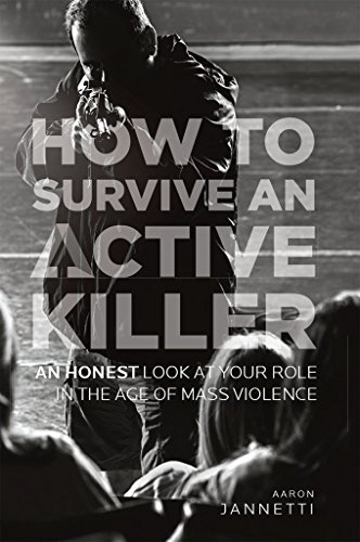 How to Survive an Active Killer: An Honest Look at Your Role in the Age ...