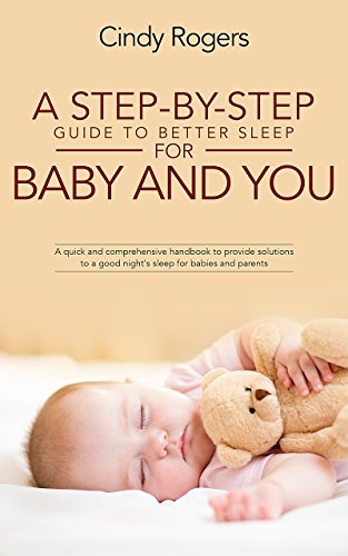 A Step-By-Step Guide To Better Sleep For Baby And You: A quick and ...