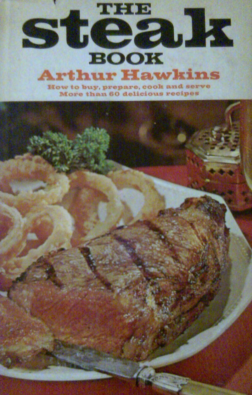 The Steak Book How to Buy, Prepare, Cook and Serve More than 60