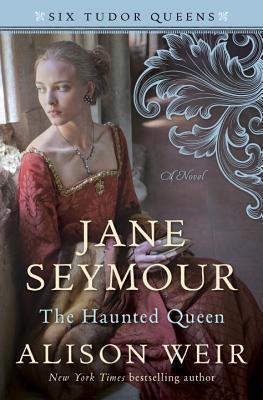 Jane Seymour, The Haunted Queen (Six Tudor Queens, #3)