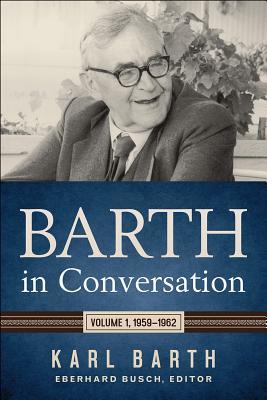 Barth in Conversation: Volume 1, 1959-1962 by Karl Barth | Goodreads