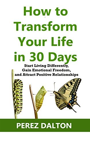 How to Transform Your Life in 30 Days: Start Living Differently, Gain ...