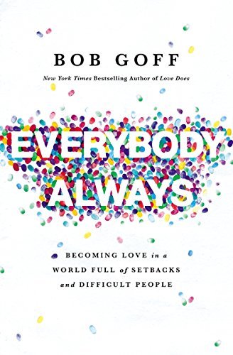 Everybody, Always: Becoming Love in a World Full of Setbacks and Difficult People