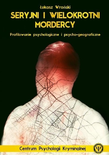 Seryjni i wielokrotni mordercy. Profilowanie psychologiczne i psychogeograficzne. book cover