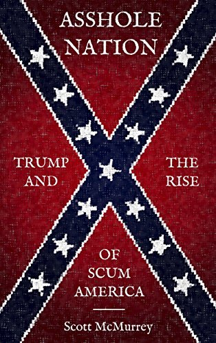 Asshole Nation: Trump and the Rise of Scum America