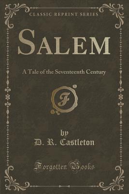 Salem: A Tale of the Seventeenth Century by D R Castleton | Goodreads