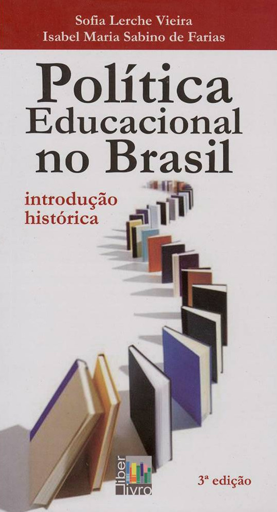 Política Educacional no Brasil Introdução Histórica by Sofia Lerche Vieira; Isabel Maria Sabino