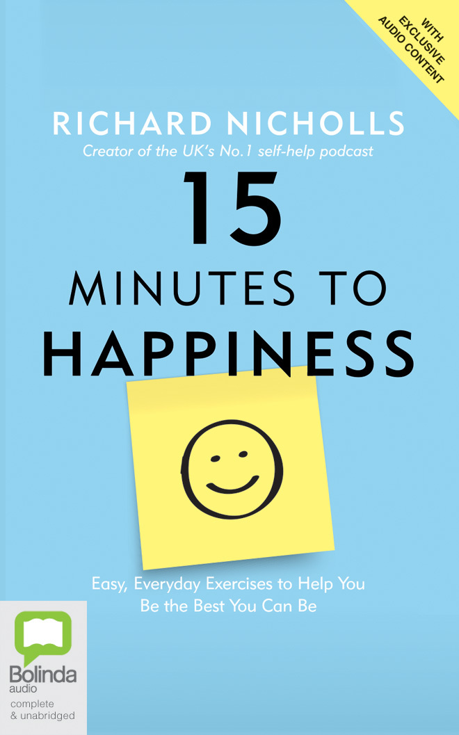 15 Minutes to Happiness: Easy, Everyday Exercises to Help You Be The Best You Can Be