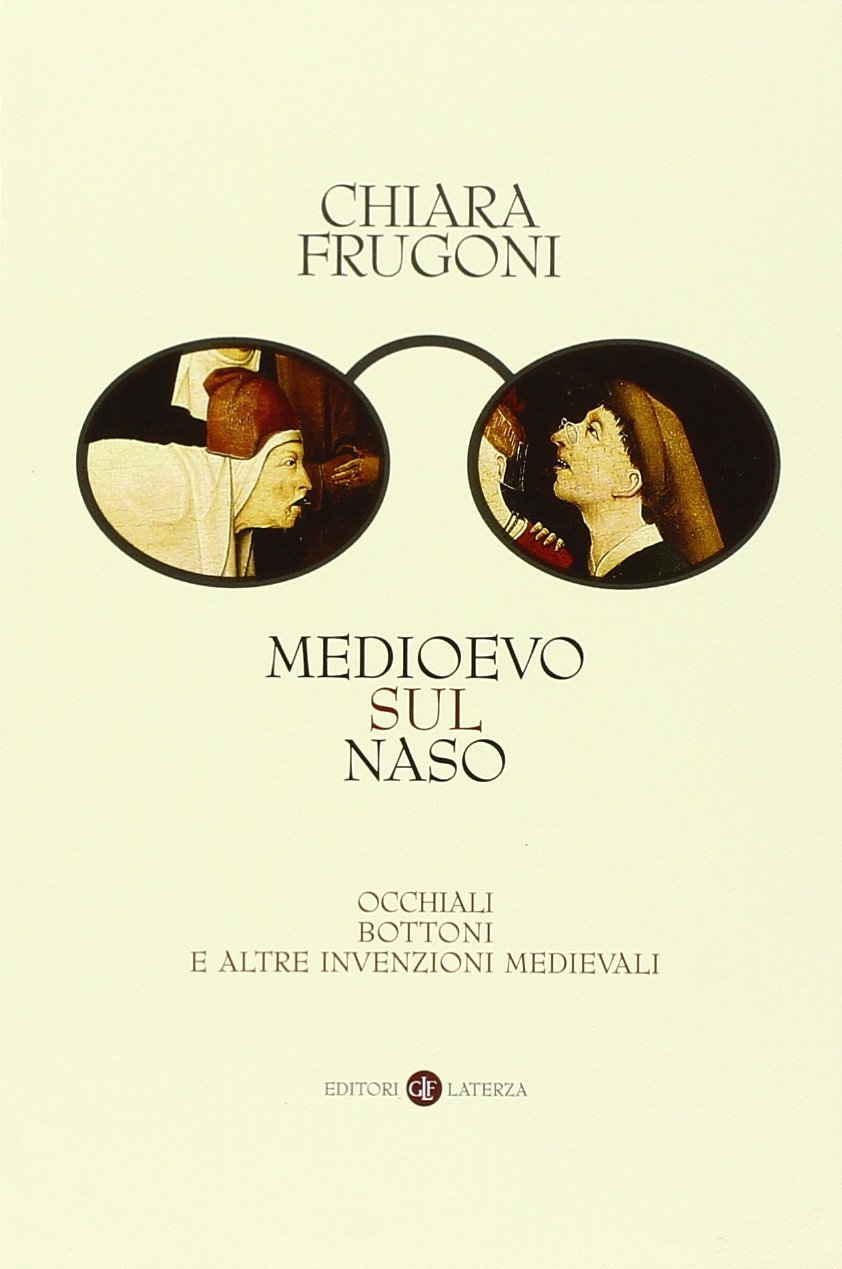 Medioevo sul naso. Occhiali, bottoni e altre invenzioni medievali book cover