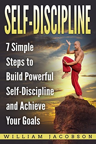 Self-Discipline in 60 Minutes: 7 Simple Habits for Overcoming Procrastination, Building Self-Control, and Achieving Goals