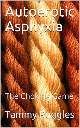 Autoerotic Asphyxia: The Choking Game by Tammy Ruggles | Goodreads