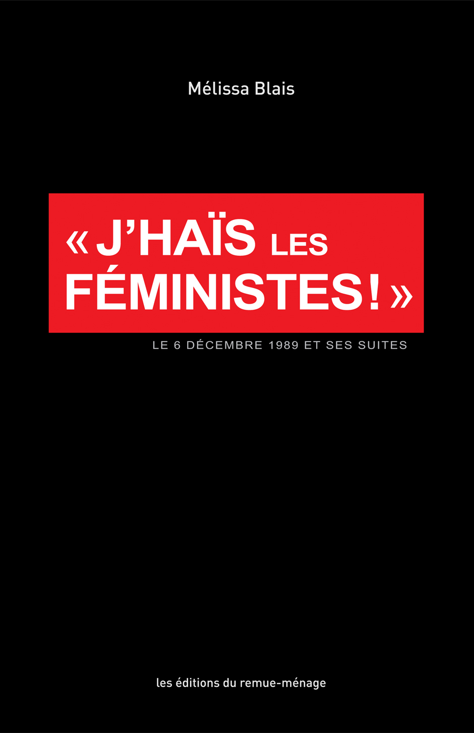 J'haïs les féministes. Le 6 décembre 1989 et ses suites book cover