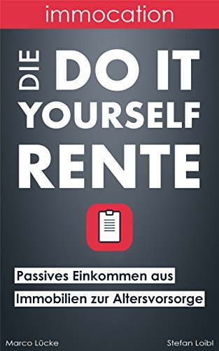 Die Do-it-yourself-Rente: Passives Einkommen aus Immobilien zur Altersvorsorge