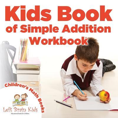 Kid Brain Math Book Kids Book of Simple Addition Workbook | Children's Math Books by Left ...