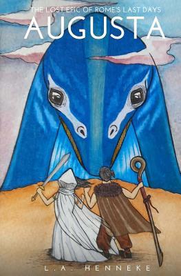 Augusta: The Lost Epic of Rome's Last Days by L a Henneke Goodreads