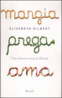 Mangia, prega, ama. Una donna cerca la felicità