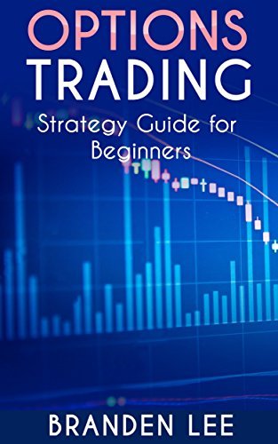 Options Trading: Strategy Guide for Beginners by Branden Lee | Goodreads