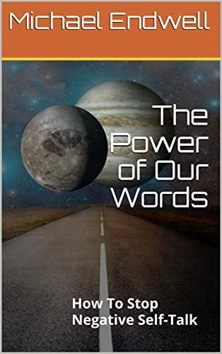 The Power of Our Words: How To Stop Negative Self Talk And Get What You Say