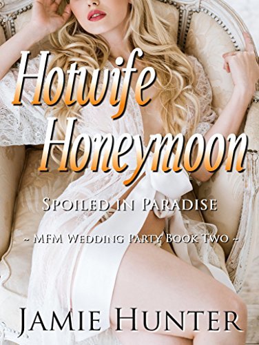 Hotwife Honeymoon - Spoiled in Paradise: MFM Wedding Party