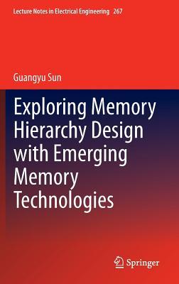 Exploring Memory Hierarchy Design with Emerging Memory Technologies by ...