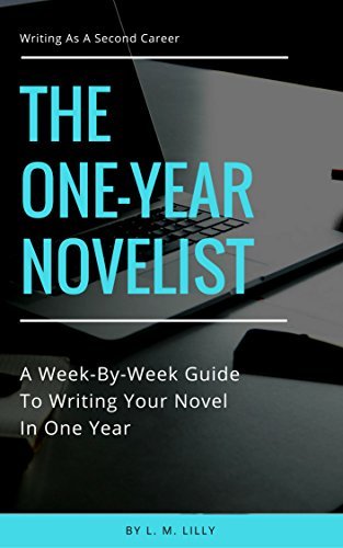 The One-Year Novelist: A Week-By-Week Guide To Writing Your Novel In One Year