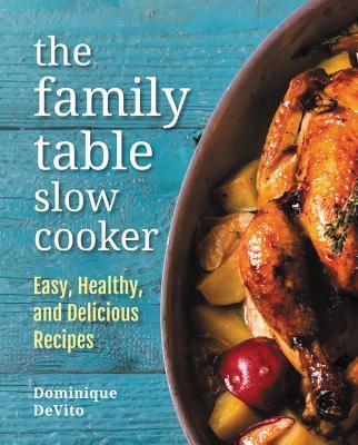 The Family Table Slow Cooker: Easy, healthy and delicious recipes for ...