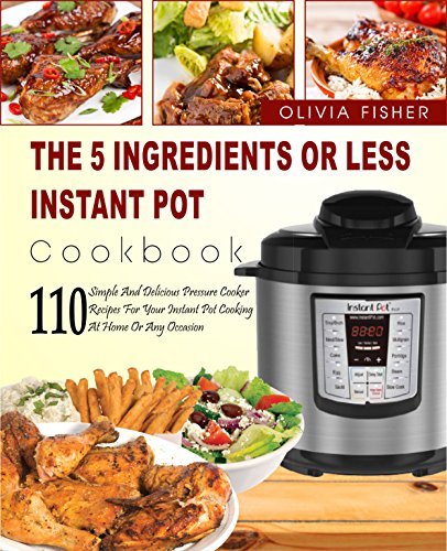 Instant Pot Cookbook: The 5 Ingredients or Less Instant Pot Cookbook ...