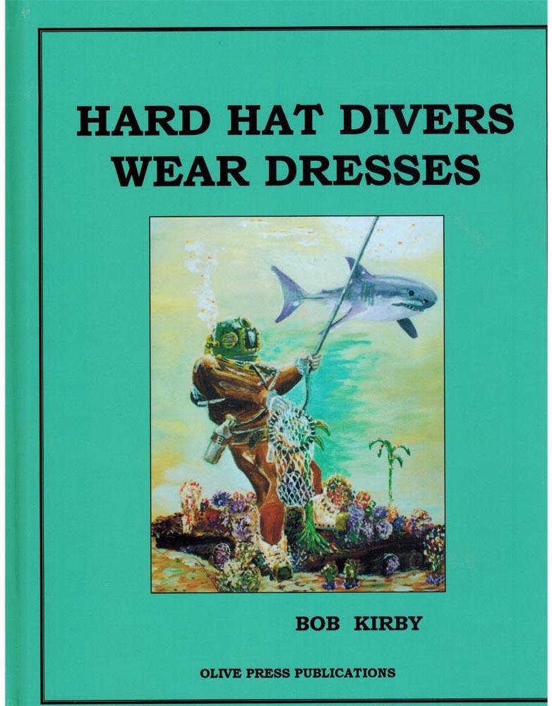 Hard Hat Divers Wear Dresses by Bob Kirby Goodreads