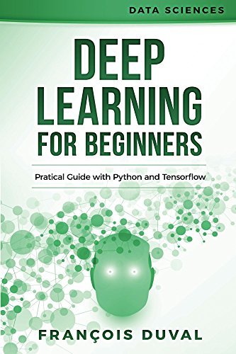 Deep Learning: Deep Learning for Beginners. Practical Guide with Python ...