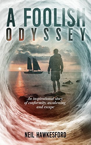A Foolish Odyssey: An Inspirational Story Of Conformity, Awakening and Escape