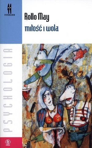 Miłość i wola by Rollo May | Goodreads