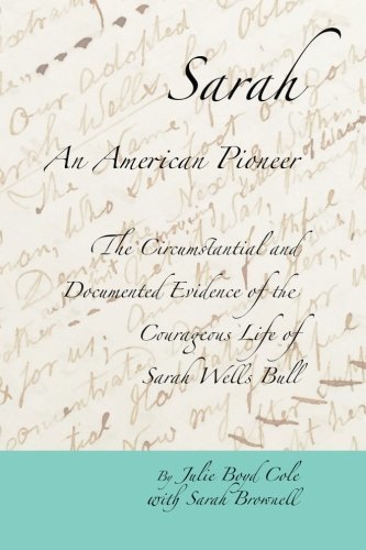 Sarah, An American Pioneer: The Circumstantial and Documented Evidence ...