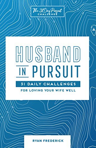 Husband in Pursuit: 31 Daily Challenges for Loving Your Wife Well