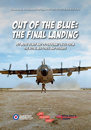 Out of the Blue: The Final Landing: Yet more scary and often funny tales from the Royal Air Force and Friends