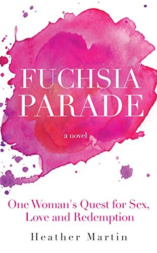 Fuchsia Parade: One Woman's Quest for Sex, Love and Redemption