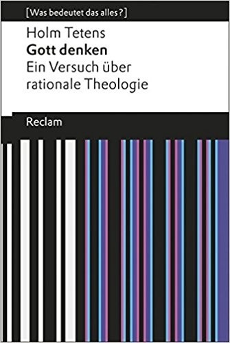 Gott denken: Versuch über rationale Theologie