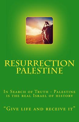 Resurrection Palestine In Search Of Truth Palestine Is The Real