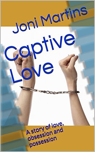 Captive Love: A story of love, obsession and possession