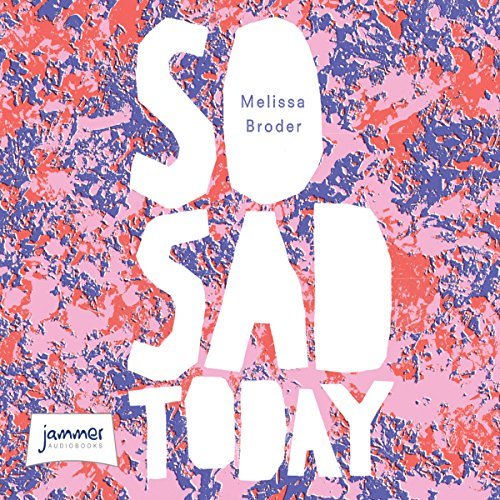 So Sad Today: Personal Essays