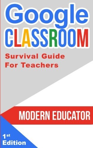 Google Classroom: 202 Survival Guide for Teachers by Modern Educator ...