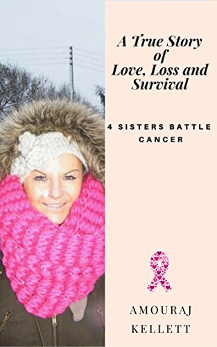 A True Story of Love Loss and Survival: 4 Sisters Battle Cancer / 4hearts 2gether 4ever