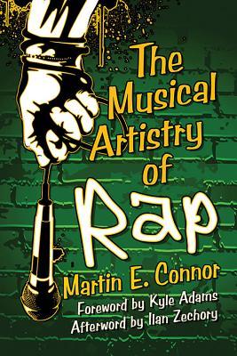 The Musical Artistry of Rap by Martin E. Connor | Goodreads