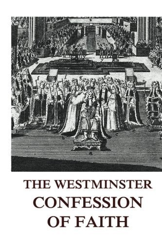The Westminster Confession Of Faith by Westminster Assembly | Goodreads