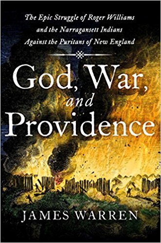 God, War, and Providence: The Epic Struggle of Roger Williams and the Narragansett Indians against the Puritans of New England