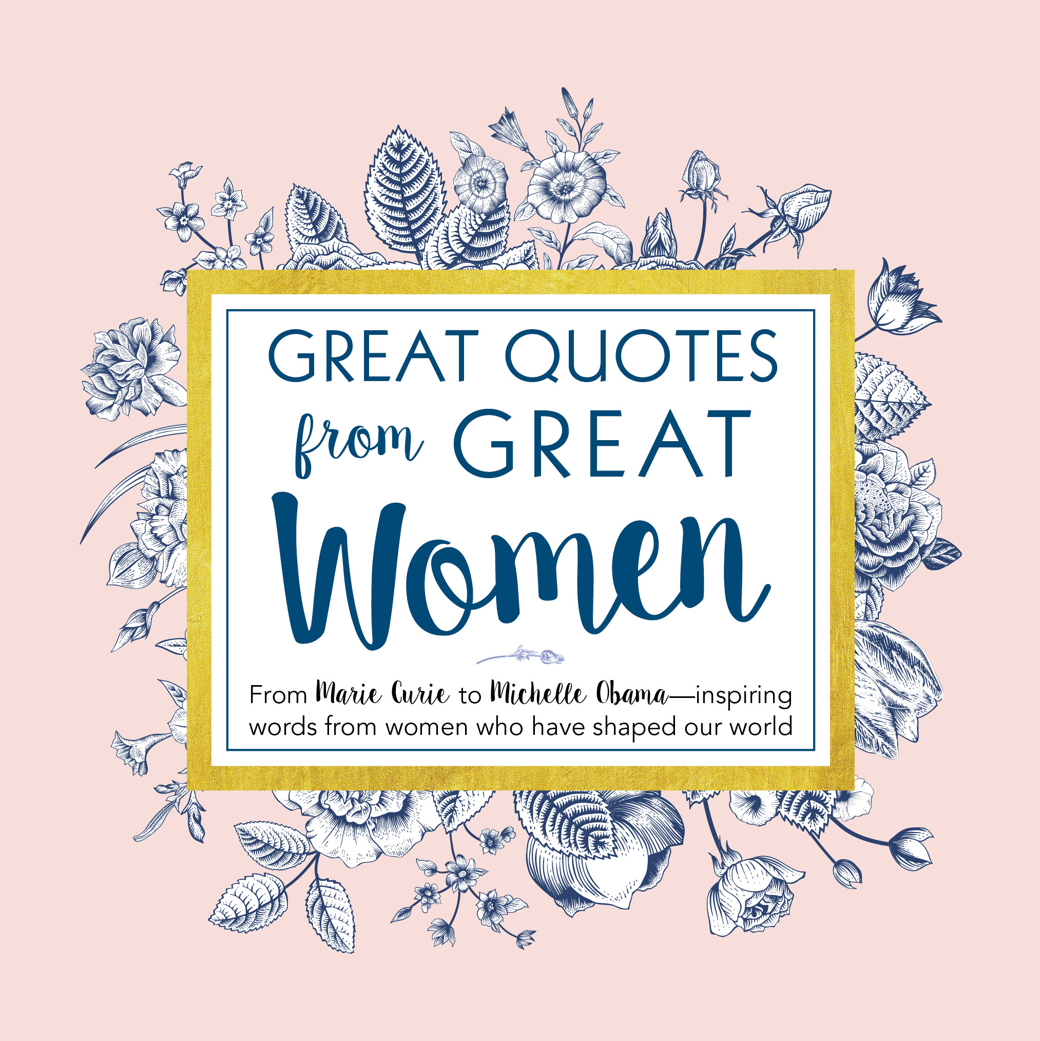 Great Quotes from Great Women: Words from the Women Who Shaped the ...