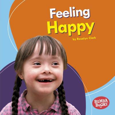 Feeling Happy (Bumba Books ® ― Feelings Matter) by Rosalyn Clark