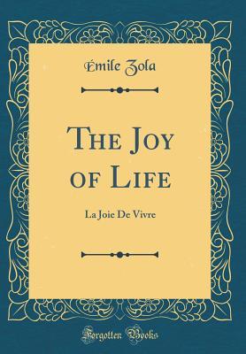 The Joy of Life: La Joie De Vivre (Classic Reprint) by Émile Zola ...